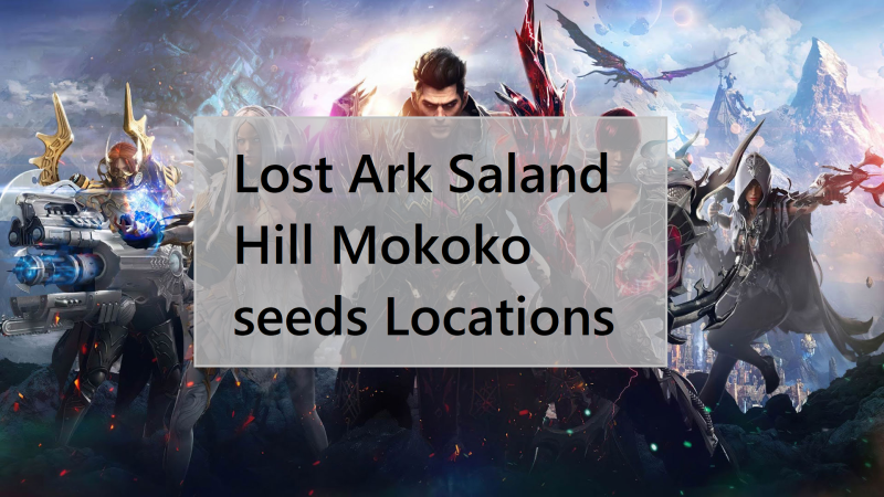 Lost Ark Saland Hill Mokoko seeds Locations